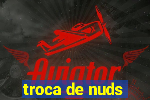 troca de nuds